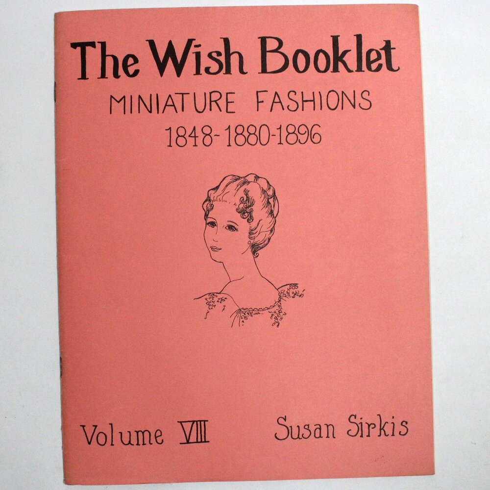 The Wish Booklet Miniature Fashions 1848 - 1880 - 1896 Volume VIII